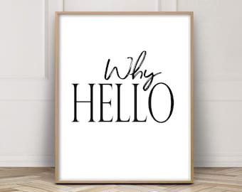 Why Hello Typography Quote, Why Hello Quote, Greeting Print, DesignerQuote Wall Art, Bathroom Decor, Hello Print, Downloadable Quotation