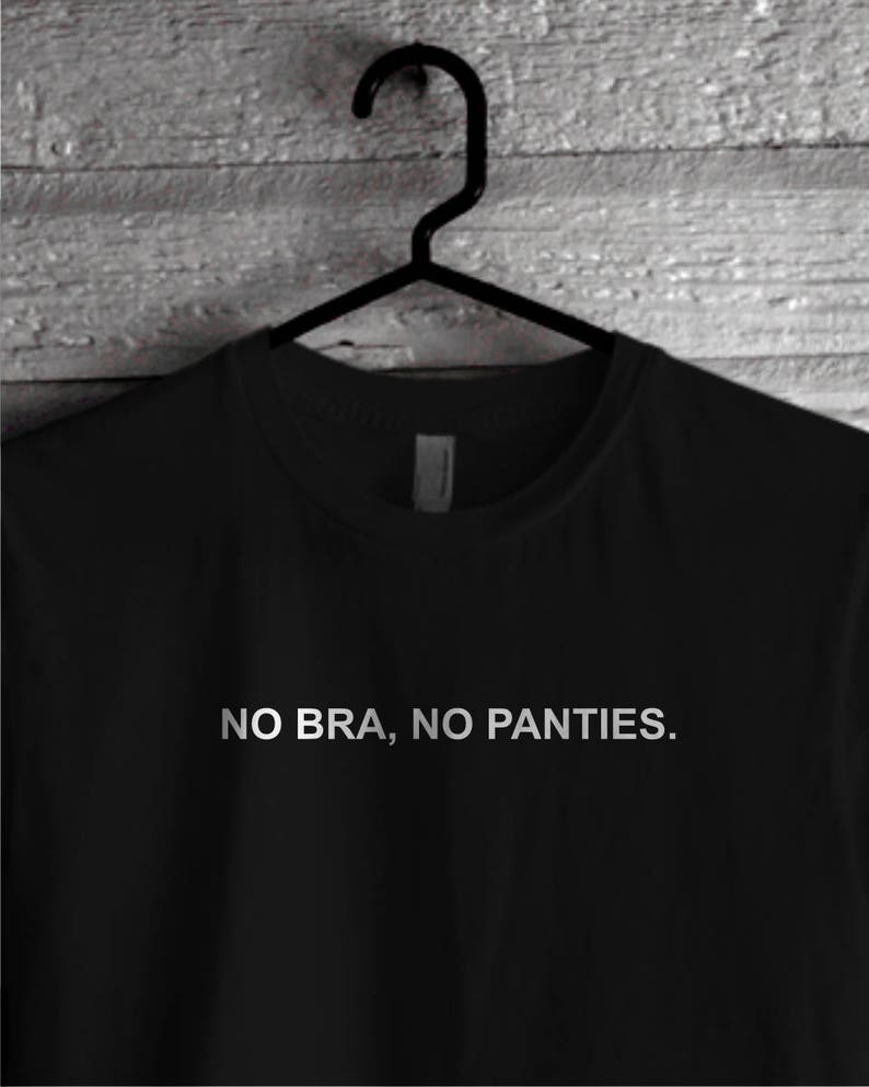 No Bra No Panties Tshirt Thirteen Shirt Movie Quote Tee No Etsy
