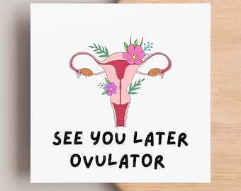 See you later ovulator, greeting card for friend or family who has had ovaries removed due to cancer or health conditions. Oophorectomy op