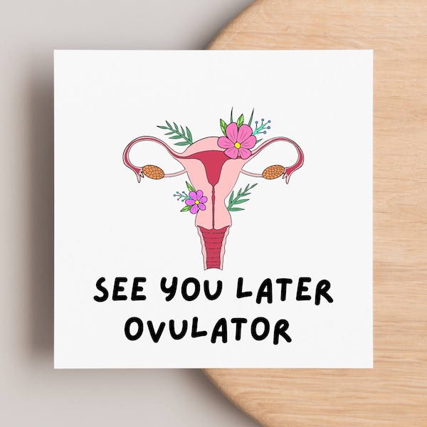 See you later ovulator, greeting card for friend or family who has had ovaries removed due to cancer or health conditions. Oophorectomy op