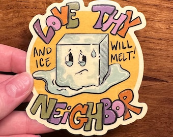 Ama a tu prójimo y el hielo se derretirá - Adhesivo brillante de 3,5"