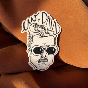 Schitt&#39;s Creek Sticker &quot;Ew, David&quot; - David Rose Alexis Rose Moira Johnny Dan Levy Eugene Levy TV Show Stickers Pop Culture Decals Laptop