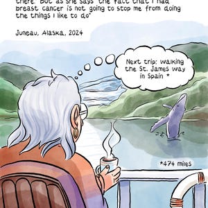 Op de afbeelding: Een cartoonillustratie toont een persoon met grijs haar die een dampende mok vasthoudt en naar een walvis in het water kijkt. Tekst: Na het overwinnen van kanker vreest Rita nog steeds voor terugval. Ze zegt: "Het feit dat ik borstkanker had, zal me niet stoppen om de dingen te doen die ik leuk vind". Juneau, Alaska, 2024. Een gedachtenwolk zegt: "Volgende reis: de St. Jacobsroute in Spanje lopen *" met "*763 km" en "pagina 10 van 10 EINDE".