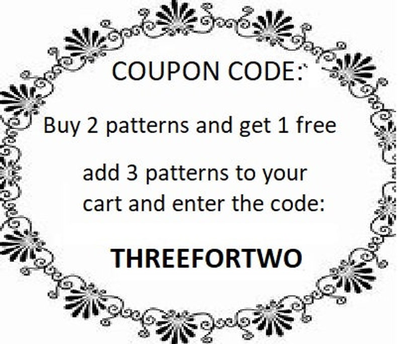May include: A black and white graphic with a decorative border. The text reads "COUPON CODE: Buy 2 patterns and get 1 free add 3 patterns to your cart and enter the code: THREEFORTWO"