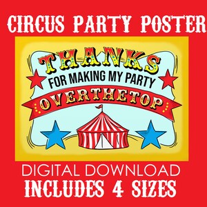 May include: A yellow and red circus party poster with the text "Thanks for making my party over the top."  The poster features a red and white striped circus tent, two blue stars, and a red banner with white polka dots. The text "Digital Download Includes 4 Sizes" is at the bottom of the poster.
