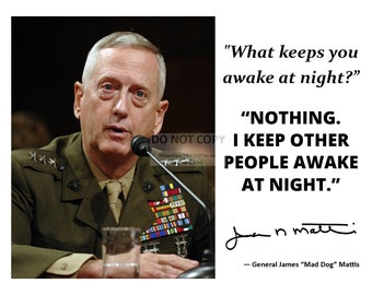 General James "Mad Dog" Mattis Quote with Facsimile Autograph - 8X10 or 11X14 Photo (PQ-028)