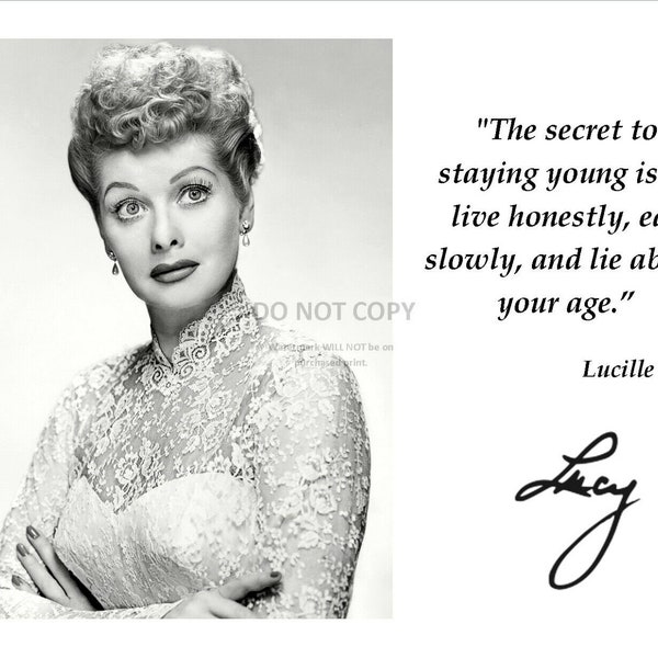 Lucille Ball Secret To Youth Quote With Facsimile Autograph - 8X10 or 11X14 Photo (PQ-019)