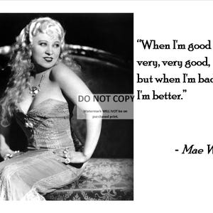Mae West Quote #2: &quot;When I&#39;m Good I&#39;m Very, Very Good, but When I&#39;m Bad, I&#39;m Better&quot; - 8X10 or 11X14 Photo (AZ-602)