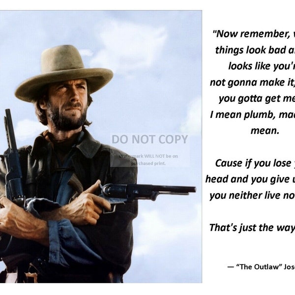 Clint Eastwood Quote From "The Outlaw Josey Wales"- 8X10 or 11X14 Photo (YW-013)