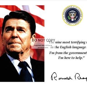 Ronald Reagan &quot;Nine Most Terrifying Words&quot; Quote With Facsimile Autograph - 8X10 or 11X14 Photo (PQ-013)