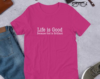 NEW "Life is Good because God is brilliant" short-sleeve unisex t-shirt