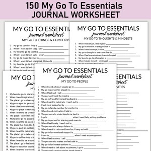 May include: A stack of white journal worksheets with the title "150 My Go To Essentials Journal Worksheet" in black and pink. The worksheets are organized by topic, including things & comforts, thoughts & mindsets, people, and activities. Each worksheet has fill-in-the-blank prompts.
