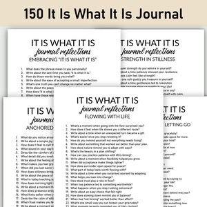 May include: A set of white journal pages with prompts for self-reflection. The title "150 It Is What It Is Journal" is at the top. The pages are organized into sections with titles like "Embracing 'It Is What It Is'" and "Flowing With Life."