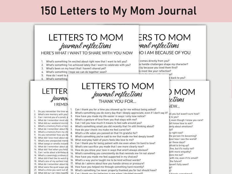 Pu&ograve; includere: Una pila di pagine di diario bianche con testo nero, intitolata "150 Letters to My Mom Journal". Le pagine sono stampate con suggerimenti per la scrittura, come "Letters to Mom journal reflections" e "Thank you for..."