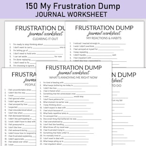 May include: A stack of white journal worksheets titled "150 My Frustration Dump." Each worksheet has prompts for self-reflection, including sections on clearing thoughts, reactions, and what's annoying. The worksheets are designed to help manage emotions.