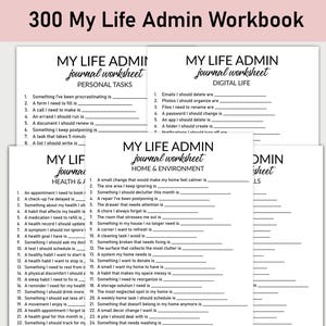 May include: A stack of white journal worksheets with black text. The worksheets are titled "My Life Admin" and include prompts for personal tasks, digital life, health, and home organization. The title "300 My Life Admin Workbook" is at the top.