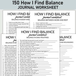 May include: A stack of white journal worksheets titled "150 How I Find Balance." The worksheets are designed to help with self-reflection and include prompts about body, work, and daily routines. The text is in black.