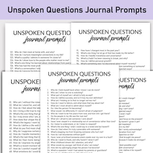 May include: A black and white printable journal prompt sheet with the title "Unspoken Questions Journal Prompts". The sheet features a list of questions to help you reflect on your life, relationships, and personal growth.