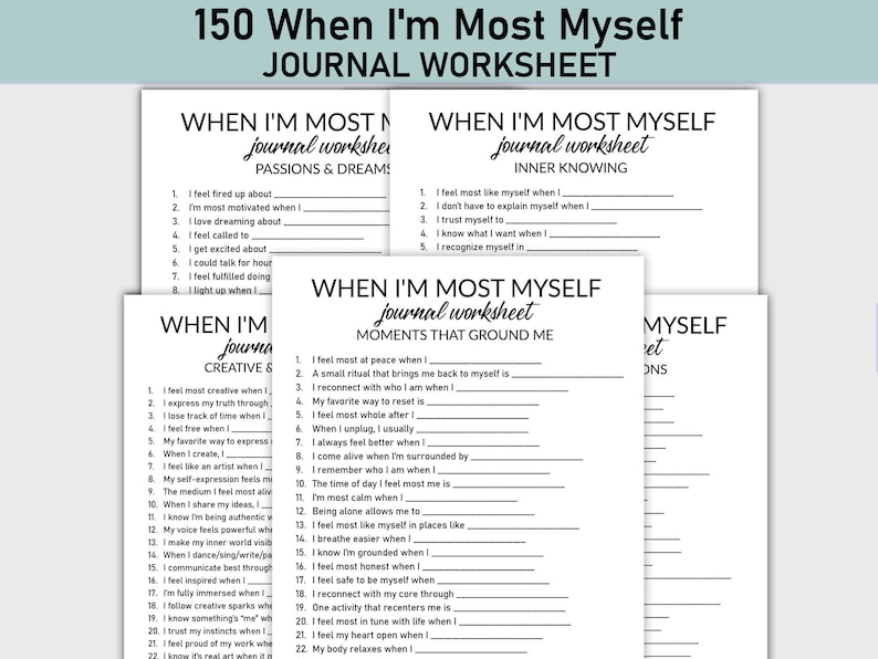 May include: A stack of white journal worksheets with prompts to explore self-reflection. The worksheets have titles like "When I'm Most Myself" and cover topics such as passions, inner knowing, and moments that ground you. The text is in black.
