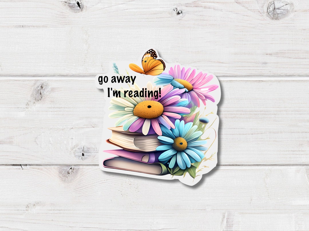 Go Away I'm Reading Sticker- Book Sticker- Reading Sticker- Journal ...