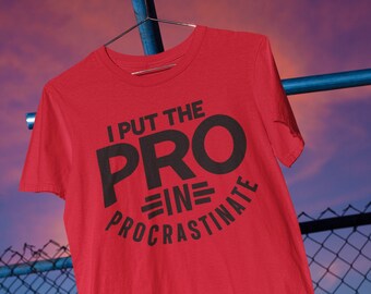 I Put The Pro in Procrastinate Sarcastic Funny Shirt