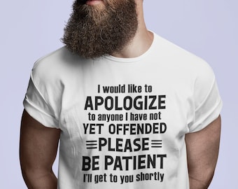 Me gustaría disculparme con cualquiera que aún no haya ofendido la camisa sarcástica divertida