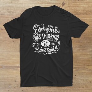Todo mundo estava pensando que eu acabei de dizer camisa engraçada e sarcástica
