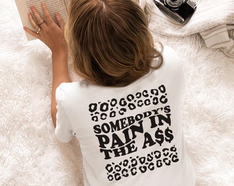 Somebody's Pain in the Ass-T-shirt, naam aanpassen