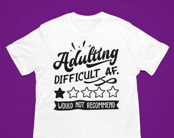 Adulting Difficult Af Tee