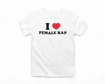 I Love Female Rap Tee