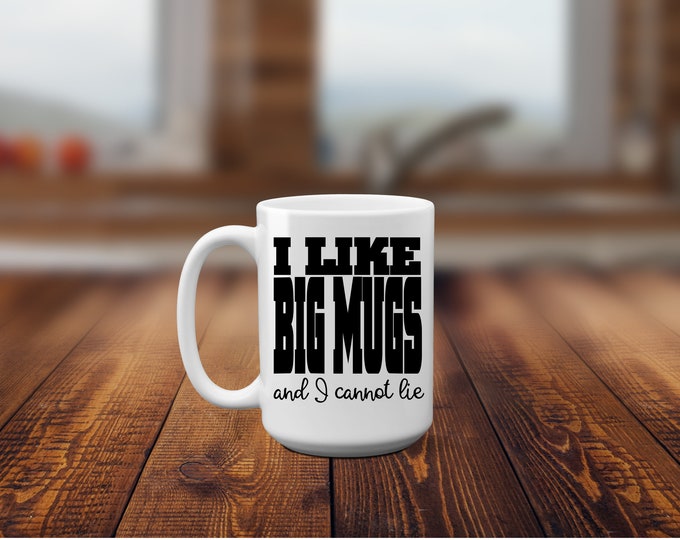 Cups, Mugs, Coffee Mugs, Funny Mugs, Funny Coffee Mugs, I like Big Cups, Coffee Lovers Mug, Mug, Coffee, I like Big Mugs, and I cannot lie.