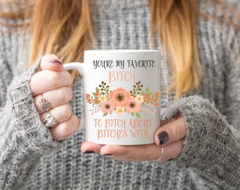 Favorite Bitches ,bitch to bitch, about bitches, Coffee Mugs, Bitch, Bitches, Bitch Coffee Mug, Mugs, Mug, Funny Coffee Mugs, Funny Mugs.