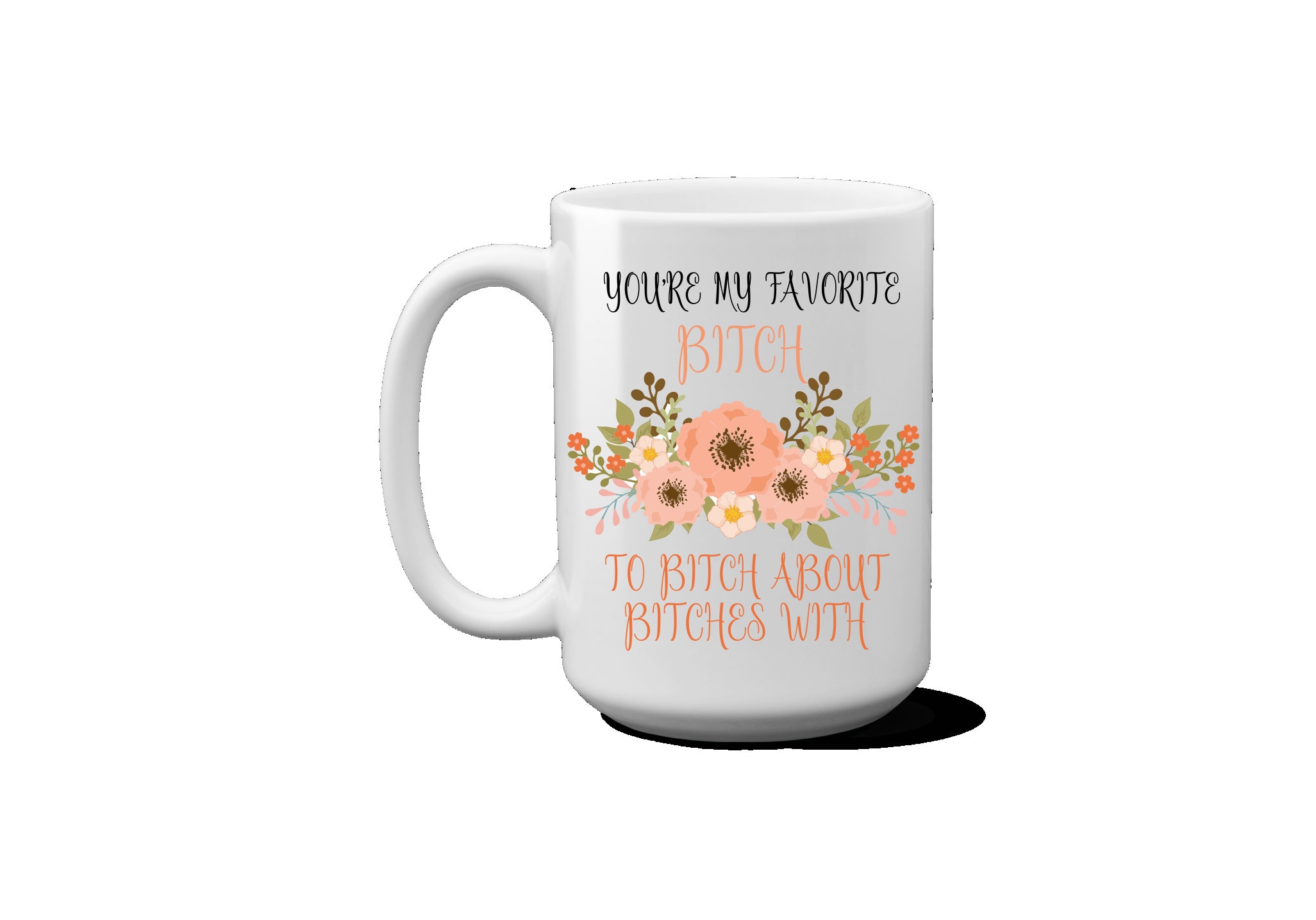 You Are My Favorite Bitch To Bitch About Bitches With No