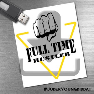 May include: A yellow arrow pointing down with a fist in the center. The text "FULL TIME HUSTLER" is in black letters on a white background. The hashtag "#JUDERYOUNGDIDDAT" is at the bottom of the image.