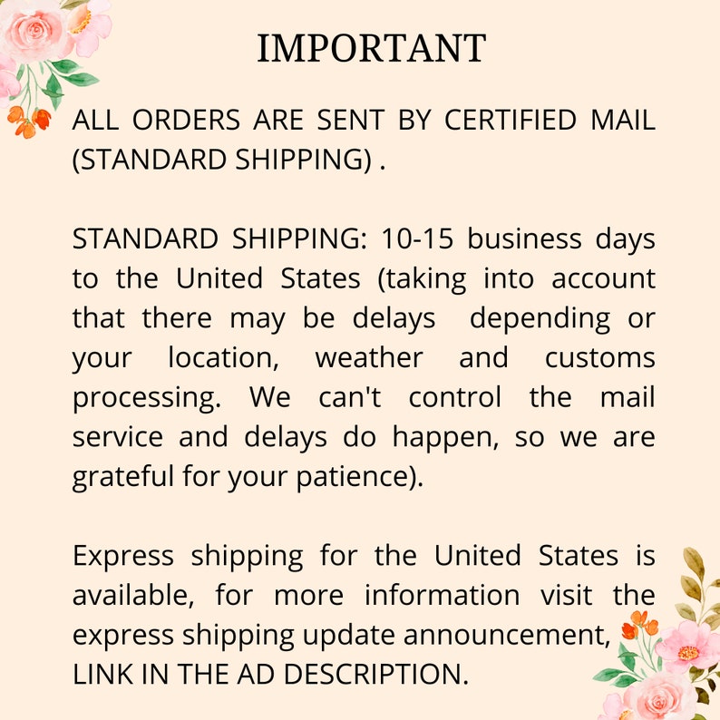 May include: A cream-colored background with text detailing shipping information. The text reads "IMPORTANT" and explains that orders are sent by certified mail. Standard shipping to the United States takes 10-15 business days. Express shipping is available.