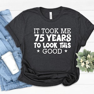 75th Birthday Shirt: Unisex Jersey Tee, Turning 75 Years