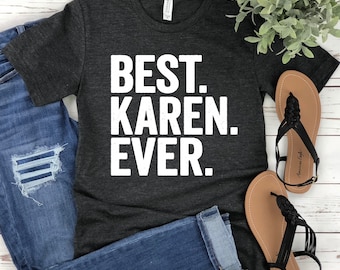 Best Karen Ever Shirt, Funny Karen Shirt, Funny Shirt, Funny T-Shirt, Sarcastic Shirt, Karen Shirt, Karen T-Shirt, Funny Tee, Karen Allery