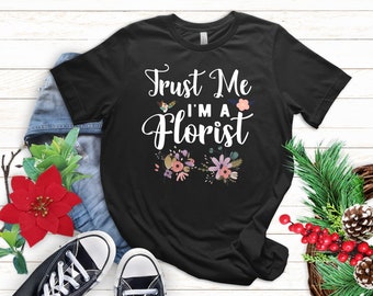 Florist Trust Me I'm A Florist Shirt, Best Florist Ever Shirt, Florist Gift, florist Floral Designer, Gift For florist,Support Local Florist