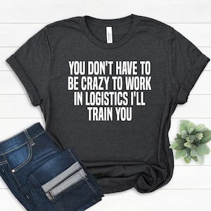 Funny Logistics Manager T-Shirt: &#39;I&#39;ll Train You&#39; Gift