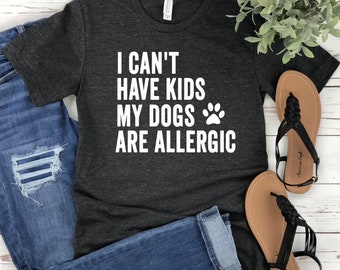 Je ne peux pas avoir d'enfants, mes chiens sont allergiques, chemise drôle de maman de chien, chemise d'amant de chien, le chien est allergique, chemise de maman de chien
