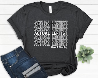 Actual Leftist T-Shirt: Political Statement Tee