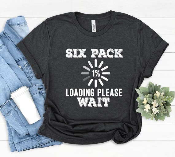 Six Pack Abs Loading (Please Wait) T-Shirt Funny Gym Workout Six Pack Abs Loading (Please Wait) T-Shirt Funny Gym Workout