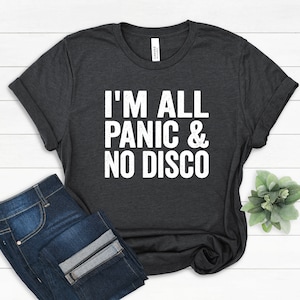 I&#39;m All Panic and No DISCO I&#39;m All Panic And No Disco Funny Womens Trending Shirt, anxiety shirt, gift for friend ,cute shirts, Gift for her