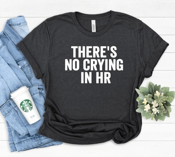 Funny Human Resources T Shirt No Crying In Hr Funny Human Resources T Shirt No Crying In Hr