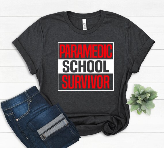 Paramedic School Graduation Gift Shirt Student Survivor Paramedic School Graduation Gift Shirt Student Survivor