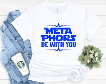 Funny English Teacher T-Shirt: Metaphors Be With You