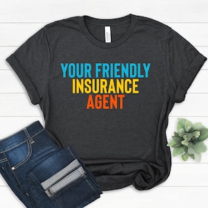 Your Friendly Insurance Agent Shirt, Insurance Broker Sales Shirt, Insurance Tees, Gift for Insurance Agent, Insurance Agent Marketing Shirt