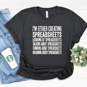 Creating Spreadsheet For That, Office Worker Shirt, Data Analyst Shirt, Accountant Shirt ,Gift For Actuary, Statistician Gifts, Finance Gift