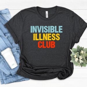 Invisible Illness Club Tee: Chronic Disease Awareness Shirt