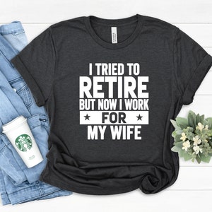I Tried To Retire Funny Shirt, Retirement gift, retired shirt, retired gift retirement shirt, funny retirement Party shirt, Holiday Gifts